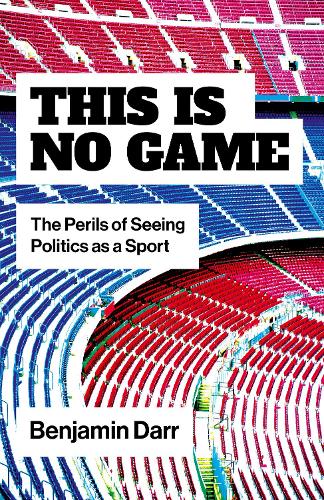 Бумажная книга «This Is No Game: The Perils of Seeing Politics as a Sport», автор Бенджамин Дарр - фото №1