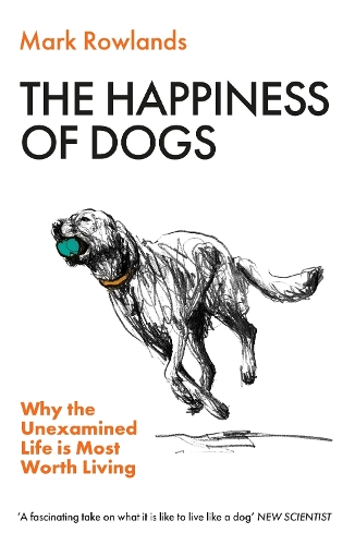 Бумажная книга «The Happiness of Dogs: Why the Unexamined Life Is Most Worth Living», автор Марк Роулэндс - фото №1