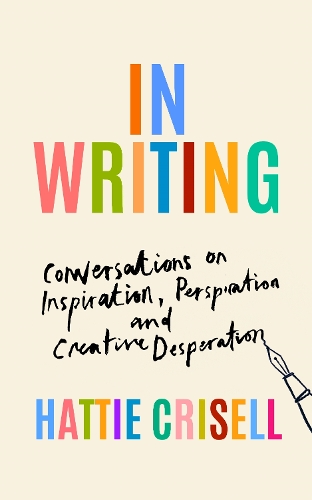 Бумажная книга «In Writing: Conversations on Inspiration, Perspiration and Creative Desperation», автор Хэтти Криселл - фото №1