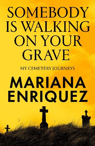 Бумажная книга «Somebody Is Walking on Your Grave: My Cemetery Journeys», автор Мариана Энрикес - фото №1