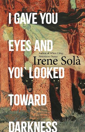 Паперова книга «I Gave You Eyes and You Looked Toward Darkness», автор Ірен Сола - фото №1