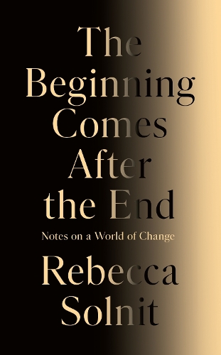 Бумажная книга «The Beginning Comes After the End: Notes on a World of Change», автор Ребекка Солнит - фото №1