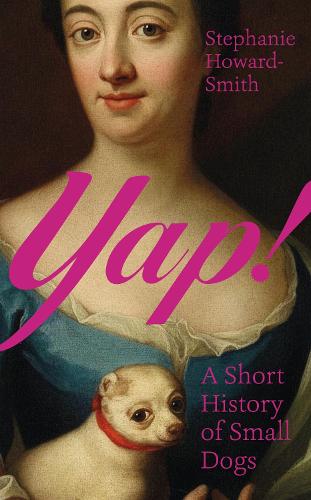 Паперова книга «Yap!: A Short History of Small Dogs», автор Стефані Говард-Сміт - фото №1