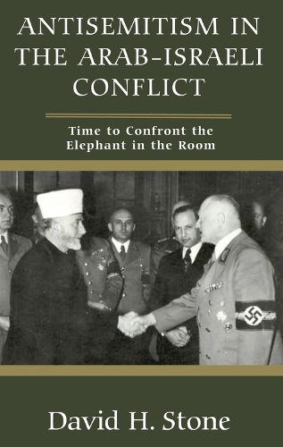 Бумажная книга «Antisemitism in the Arab-Israeli Conflict: Time to Confront the Elephant in the Room», автор Дэвид Х. Стоун - фото №1