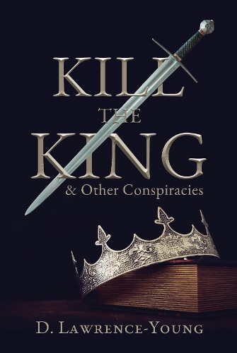 Бумажная книга «Kill the King! And Other Conspiracies», автор Д. Лоуренс-Янг - фото №1