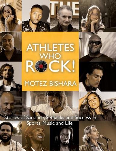 Бумажная книга «Athletes Who Rock: Stories of Sacrifice, Setbacks and Success in Sports, Music and Life», автор Мотез Бишара - фото №1