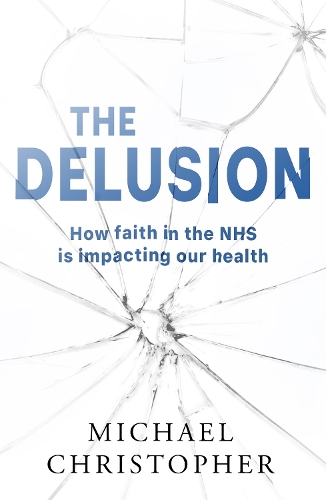 Бумажная книга «The Delusion: How faith in the NHS is impacting our health», автор Майкл Кристофер - фото №1