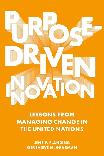 Бумажная книга «Purpose-Driven Innovation: Lessons from Managing Change in the United Nations», авторов Женевьева М. Грабман, Йенс П. Фландинг - фото №1