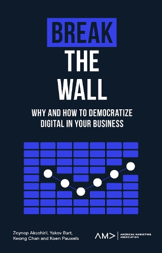 Паперова книга «Break the Wall: Why and How to Democratize Digital in Your Business», авторів Коен Паувельс, Квонг Чан - фото №1