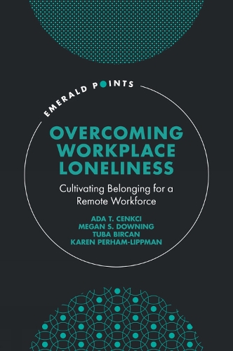 Бумажная книга «Overcoming Workplace Loneliness: Cultivating Belonging for a Remote Workforce», авторов Ада Т. Ченкчи, Карен Перхэм-Липпман, Меган С. Даунинг - фото №1