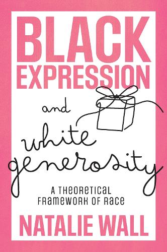 Бумажная книга «Black Expression and White Generosity: A Theoretical Framework of Race», автор Натали Уолл - фото №1