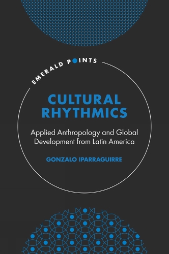 Бумажная книга «Cultural Rhythmics: Applied Anthropology and Global Development from Latin America», автор Гонсало Ипаррагирре - фото №1