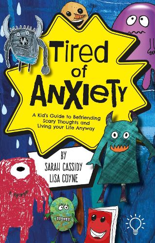Бумажная книга «Tired of Anxiety: A Kid's Guide to Befriending Difficult Thoughts & Feelings and Living Your Life Anyway», авторов Лиза Койн, Сара Кэссиди - фото №1