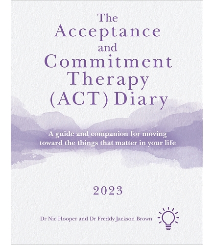 Паперова книга «The Acceptance and Commitment Therapy (ACT) Diary 2023: A Guide and Companion for Moving Toward the Things That Matter in Your Life», авторів Фредді Джексон Браун, Нік Хупер - фото №1
