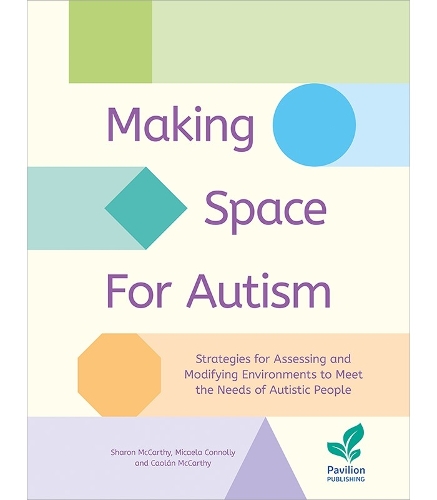 Бумажная книга «Making Space for Autism: Strategies for assessing and modifying environments to meet the needs of autistic people», авторов Каолан Маккарти, Микаэла Коннолли, Шэрон Маккарти - фото №1