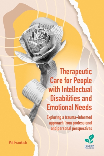 Бумажная книга «Therapeutic Care for People with Intellectual Disabilities and Emotional Needs: Exploring a trauma-informed approach from professional and personal perspectives», автор Пэт Фрэнкиш - фото №1