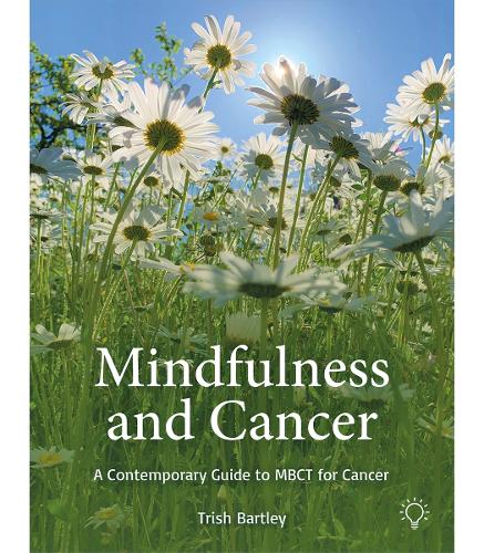 Паперова книга «Mindfulness and Cancer: A Contemporary Guide to MBCT for Cancer», автор Тріш Бартлі - фото №1