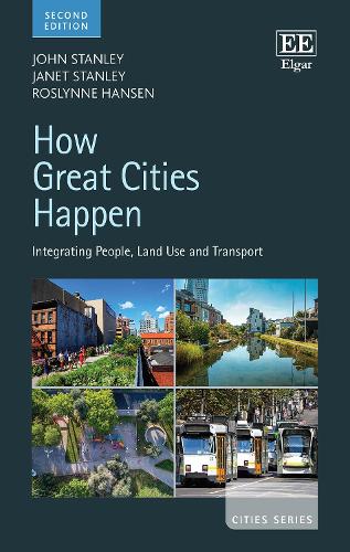 Бумажная книга «How Great Cities Happen: Integrating People, Land Use and Transport, Second Edition», авторов Джанет Стэнли, Джон Стэнли, Рослинн Хансен - фото №1