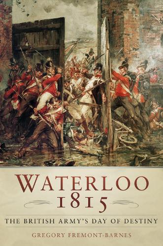 Бумажная книга «Waterloo 1815: The British Army's Day of Destiny», автор Грегори Фремонт-Барнс - фото №1