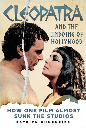Бумажная книга «Cleopatra and the Undoing of Hollywood: How One Film Almost Sunk the Studios», автор Патрик Хамфрис - фото №1