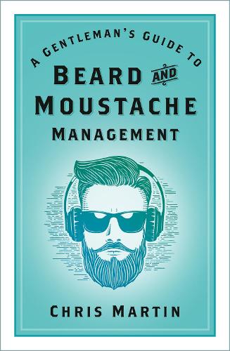Бумажная книга «A Gentleman's Guide to Beard and Moustache Management», автор Крис Мартин - фото №1