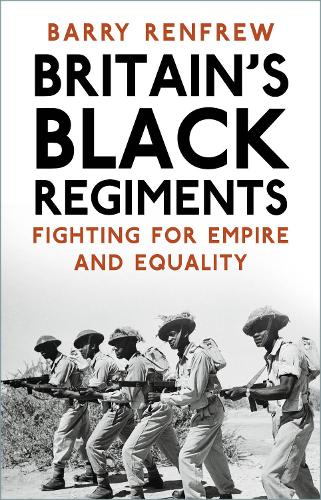 Паперова книга «Britain's Black Regiments: Fighting for Empire and Equality», автор Баррі Ренфрю - фото №1