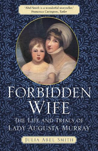 Бумажная книга «Forbidden Wife: The Life and Trials of Lady Augusta Murray», автор Джулия Абель Смит - фото №1