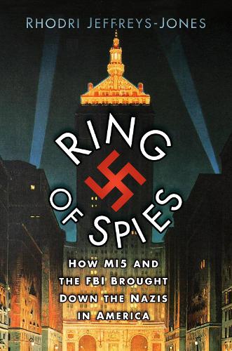 Бумажная книга «Ring of Spies: How MI5 and the FBI Brought Down the Nazis in America», автор Родри Джеффриз-Джонс - фото №1