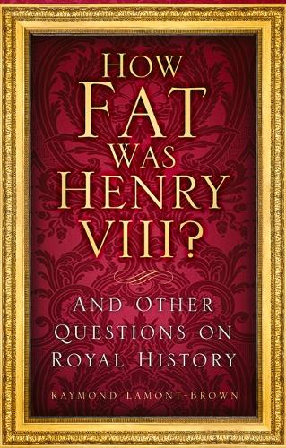[object Object] «How Fat Was Henry VIII?: And Other Questions on Royal History», автор Реймонд Ламонт-Браун - фото №1