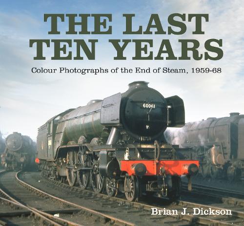 Бумажная книга «The Last Ten Years: Colour Photographs of the End of Steam, 1959-68», автор Брайан Дж. Диксон - фото №1