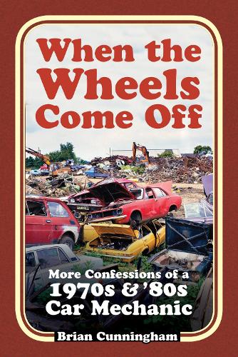 Бумажная книга «When the Wheels Come Off: More Confessions of a 1970s & '80s Car Mechanic», автор Брайан Каннингем - фото №1