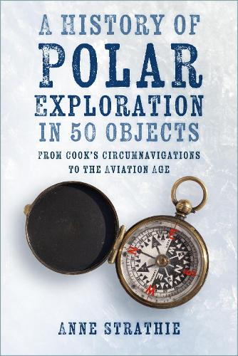 [object Object] «A History of Polar Exploration in 50 Objects: From Cook’s Circumnavigations to the Aviation Age», автор Енн Страті - фото №1