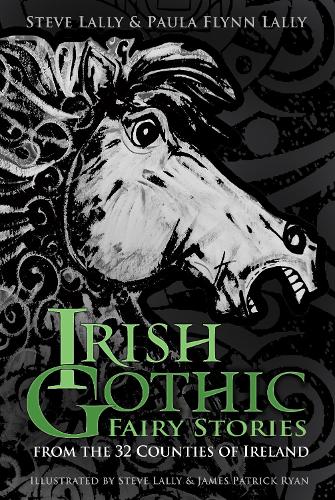 Бумажная книга «Irish Gothic Fairy Stories: From the 32 Counties of Ireland», авторов Пола Флинн Лалли, Стив Лалли - фото №1