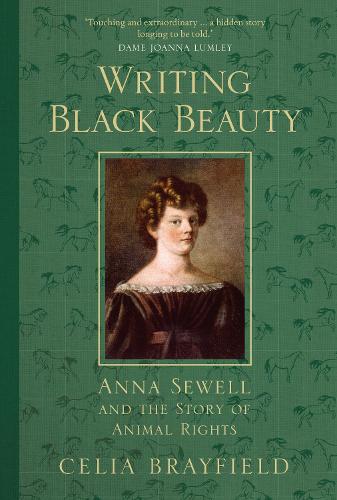 Бумажная книга «Writing Black Beauty: Anna Sewell and the Story of Animal Rights», автор Селия Брэйфилд - фото №1