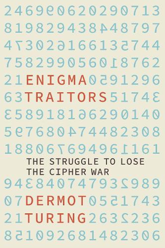 [object Object] «Enigma Traitors: The Struggle to Lose the Cipher War», автор Дермот Тьюринг - фото №1