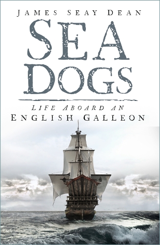 Паперова книга «Sea Dogs: Life Aboard an English Galleon», автор Джеймс Сей Дін - фото №1