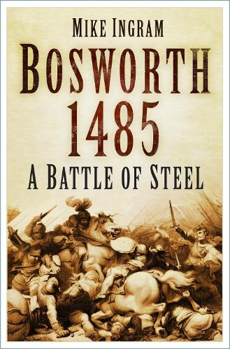 Бумажная книга «Bosworth 1485: A Battle of Steel», автор Майк Ингрэм - фото №1