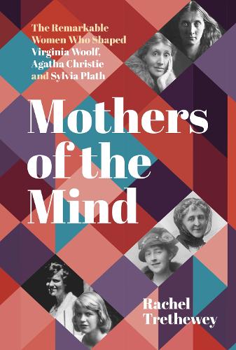 Бумажная книга «Mothers of the Mind: The Remarkable Women Who Shaped Virginia Woolf, Agatha Christie and Sylvia Plath», автор Рэйчел Третевей - фото №1