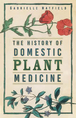 Бумажная книга «The History of Domestic Plant Medicine», автор Габриэль Хэтфилд - фото №1
