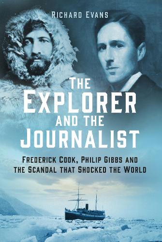 Бумажная книга «The Explorer and the Journalist: Frederick Cook, Philip Gibbs and the Scandal that Shocked the World», автор Ричард Эванс - фото №1