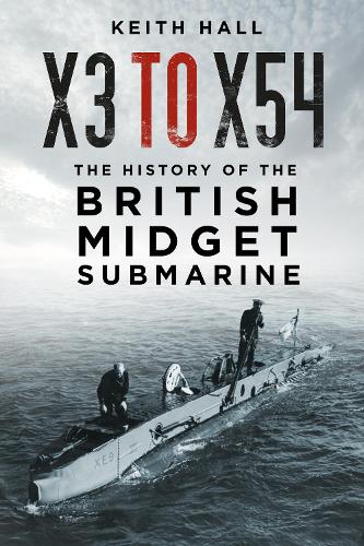 Бумажная книга «X3 to X54: The History of the British Midget Submarine», автор Кит Холл - фото №1