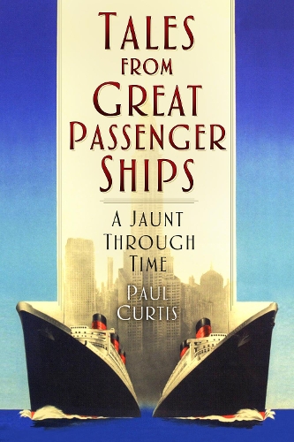 Бумажная книга «Tales from Great Passenger Ships: A Jaunt Through Time», автор Пол Кертис - фото №1