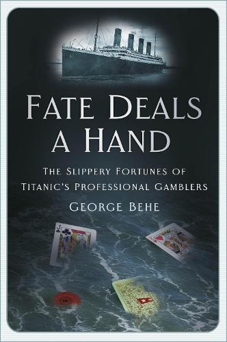 Бумажная книга «Fate Deals a Hand: The Slippery Fortunes of Titanic’s Professional Gamblers», автор Джордж Бехе - фото №1