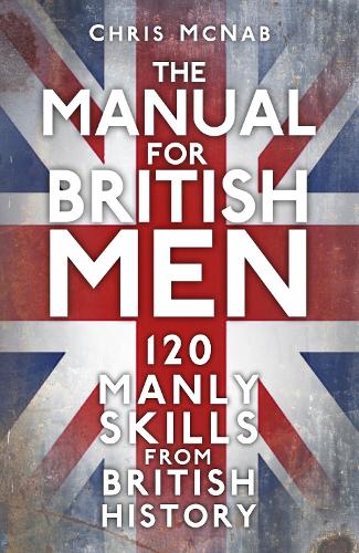 [object Object] «The Manual for British Men: 120 Manly Skills from British History», автор Крис МакНаб - фото №1
