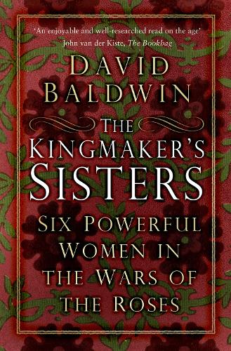 Бумажная книга «The Kingmaker's Sisters: Six Powerful Women in the Wars of the Roses», автор Дэвид Болдуин - фото №1