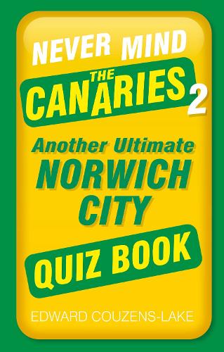 Паперова книга «Never Mind the Canaries 2: Another Ultimate Norwich City Quiz Book», автор Едвард Кузенс-Лейк - фото №1