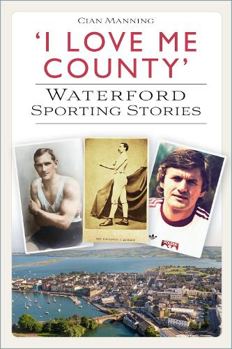 Бумажная книга «'I Love Me County': Waterford Sporting Stories», автор Сиан Мэннинг - фото №1