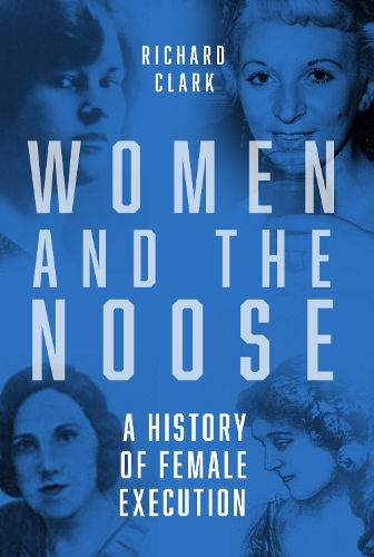 Паперова книга «Women and the Noose: A History of Female Execution», автор Річард Кларк - фото №1