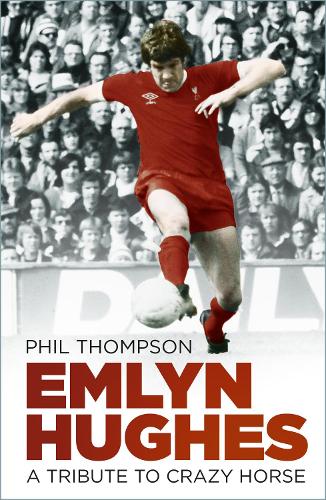 Бумажная книга «Emlyn Hughes: A Tribute to Crazy Horse», автор Фил Томпсон - фото №1