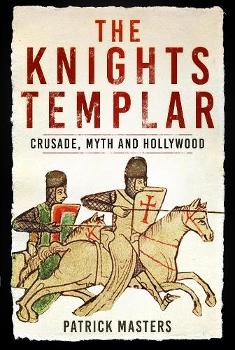 Бумажная книга «The Knights Templar: Crusade, Myth and Hollywood», автор Патрик Мастерс - фото №1